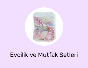 Evcilik ve Mutfak Setleri