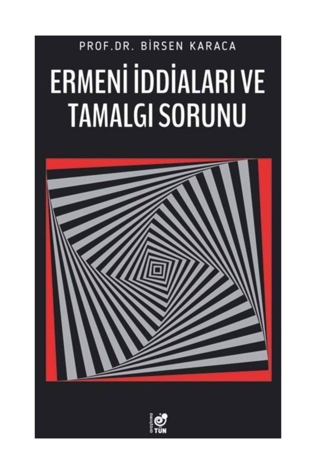 Tun Kitap Ermeni Iddialari Ve Tamalgi Sorunu Birsen Karaca Trendyol