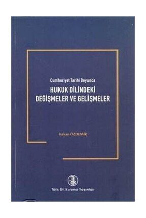 Cumhuriyet Tarihi Boyunca Hukuk Dilindeki Değişmeler ve Gelişmeler Hakan Özdemir - Hakan Özdemir 67055