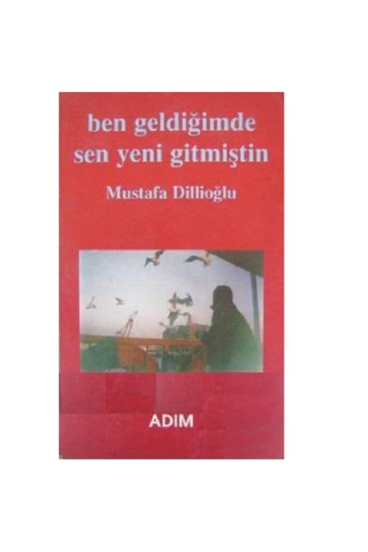 Ben Geldiğimde Sen Yeni Gitmiştin - Mustafa Dillioğlu