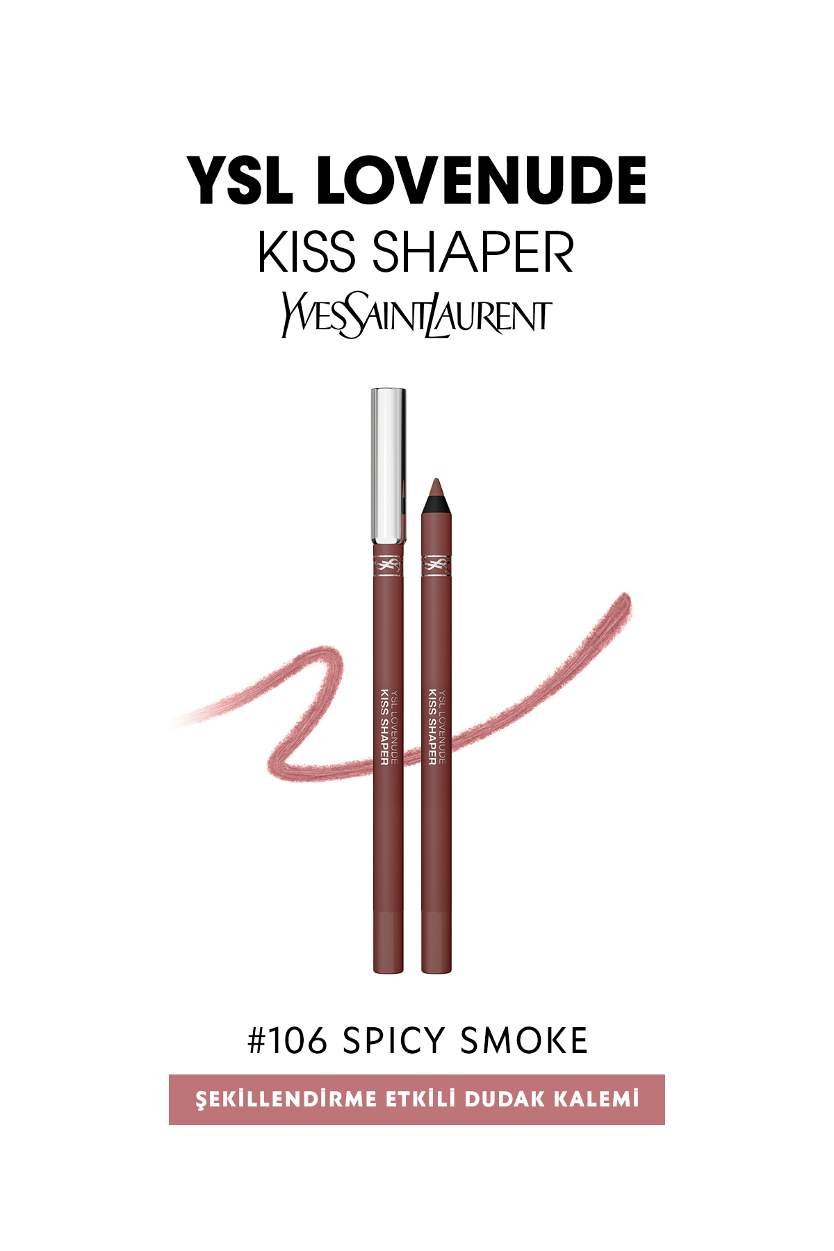 Yves Saint Laurent Ysl Lovenude Kiss Shaper Şekillendirme Etkili Dudak Kalemi 106 Spicy Smoke 3614274736311 - Fiyatı, Yorumları