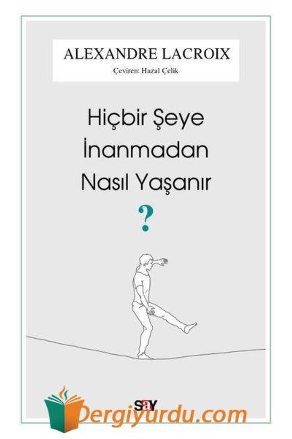 Say Yayınları Hiçbir Şeye İnanmadan Nasıl Yaşanır?