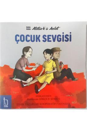 İzmir Yazarlar Kooperatifi Baba Bana Atatürk'ü Anlat - Çocuk Sevgisi