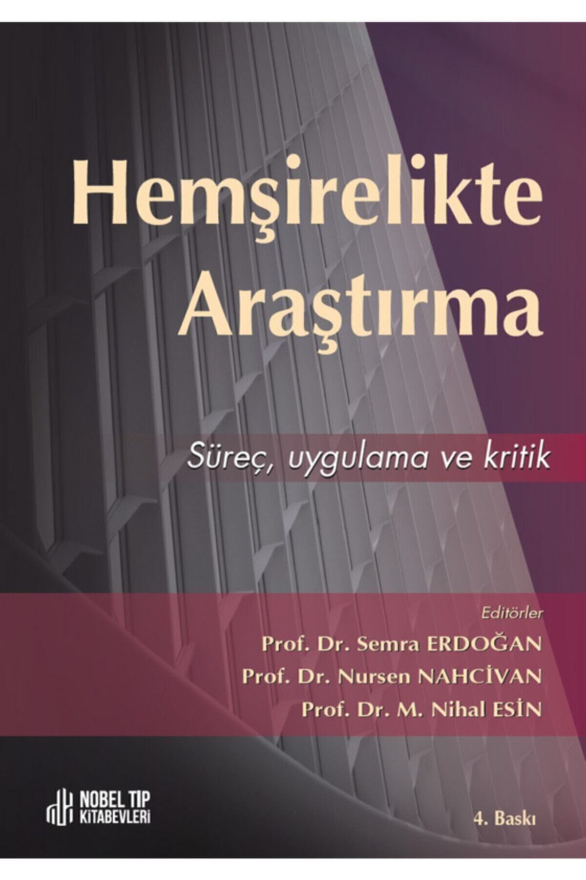 Nobel Tıp Kitabevi Hemşirelikte Araştırma: Süreç Ugulama Ve Kritik Prof. Dr. Semra Erdoğan