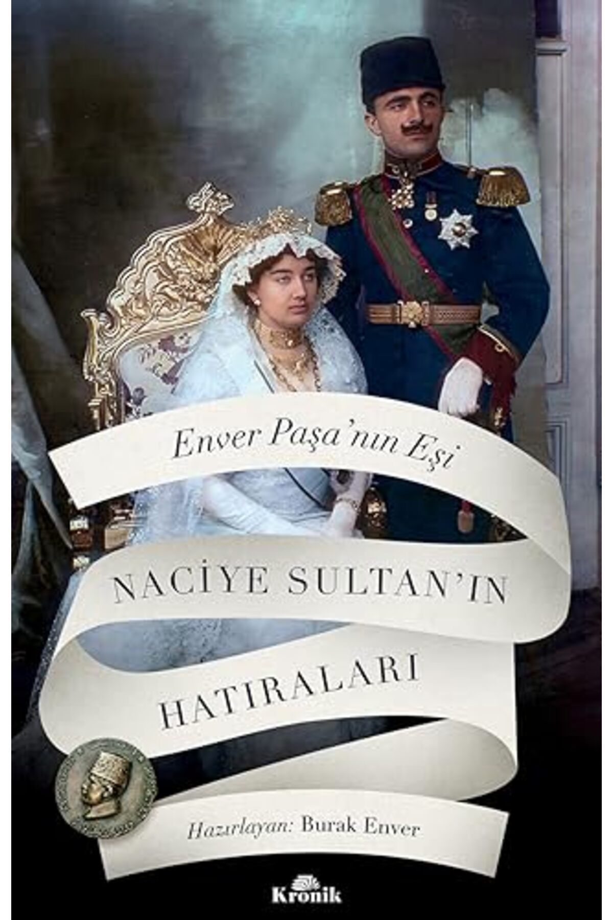 Kronik Kitap Enver Paşa'nın Eşi Naciye Sultan'ın Hatıraları / Hazırlayan: Burak Enver Fiyatı, Yorumları - Trendyol