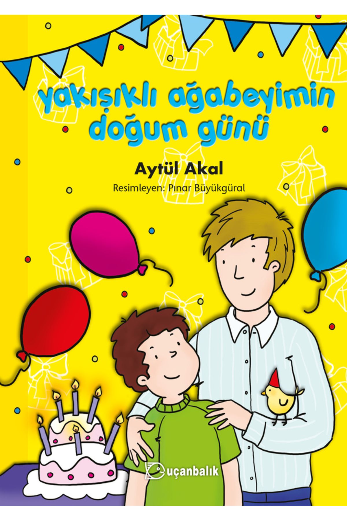 Uçanbalık Yayıncılık ARMAĞAN SERİSİ: YAKIŞIKLI AĞABEYİMİN DOĞUM GÜNÜ
