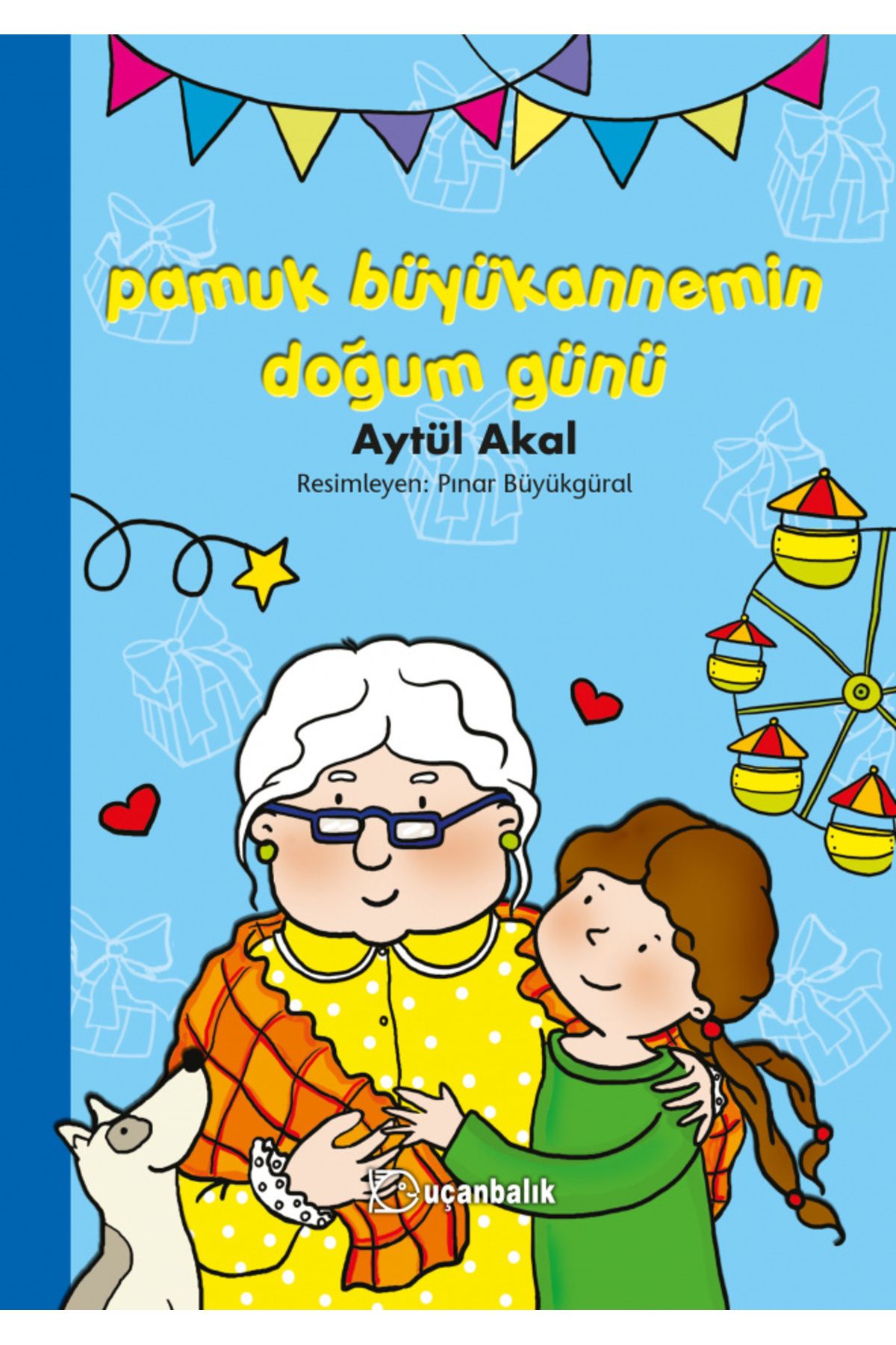 Uçanbalık Yayıncılık ARMAĞAN SERİSİ: PAMUK BÜYÜKANNEMİN DOĞUM GÜNÜ