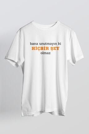 Unisex Beyaz Bana Unutmayın Ki Hiç Bir Şey Olmaz T-shirt BANAA
