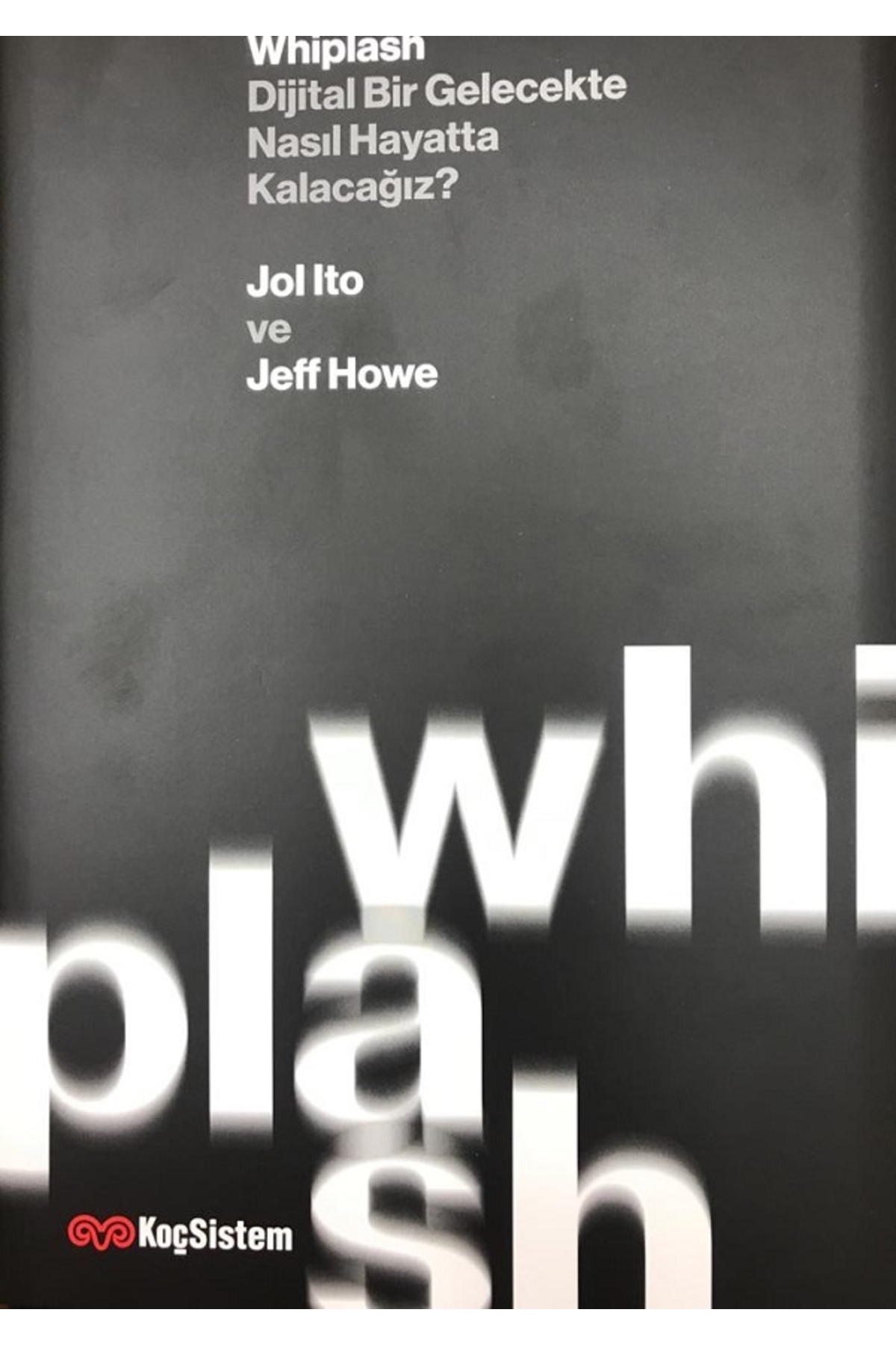 Koç Sistem Whiplash Dijital Bir Gelecekte Nasıl Hayatta Kalacağız - (ciltli özel baskı)