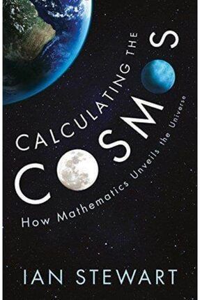 Calculating The Cosmos: How Mathematics Unveils The Universe 9781781254332