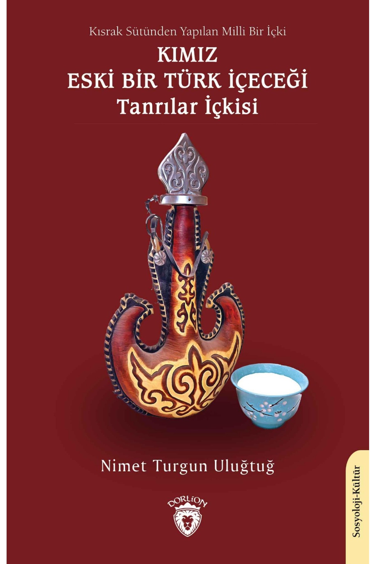 Dorlion Yayınları Kısrak Sütünden Yapılan Milli Bir İçki Kımız -Eski Bir Türk İçeceği, Tanrılar İçkisi-