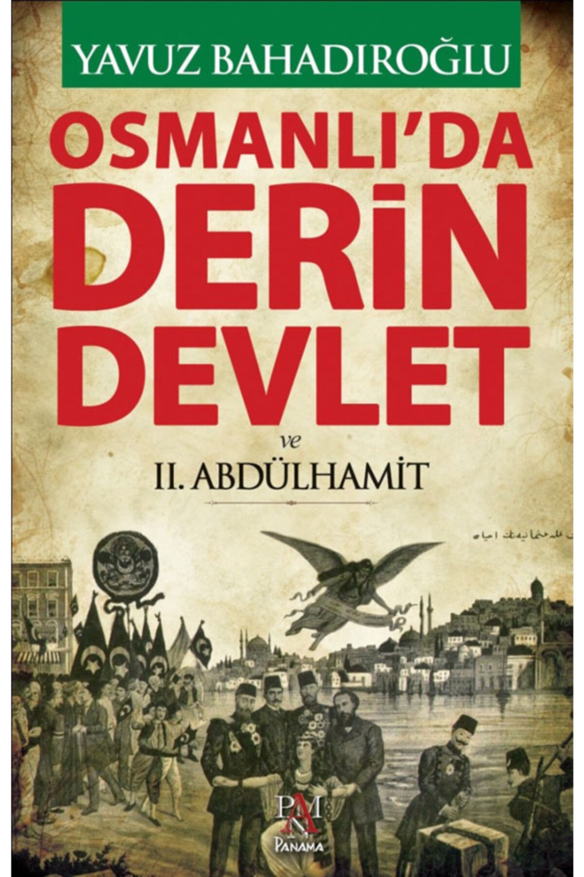 Panama Yayıncılık Osmanlı'da Derin Devlet Ve Iı. Abdülhamit - Yavuz Bahadıroğlu