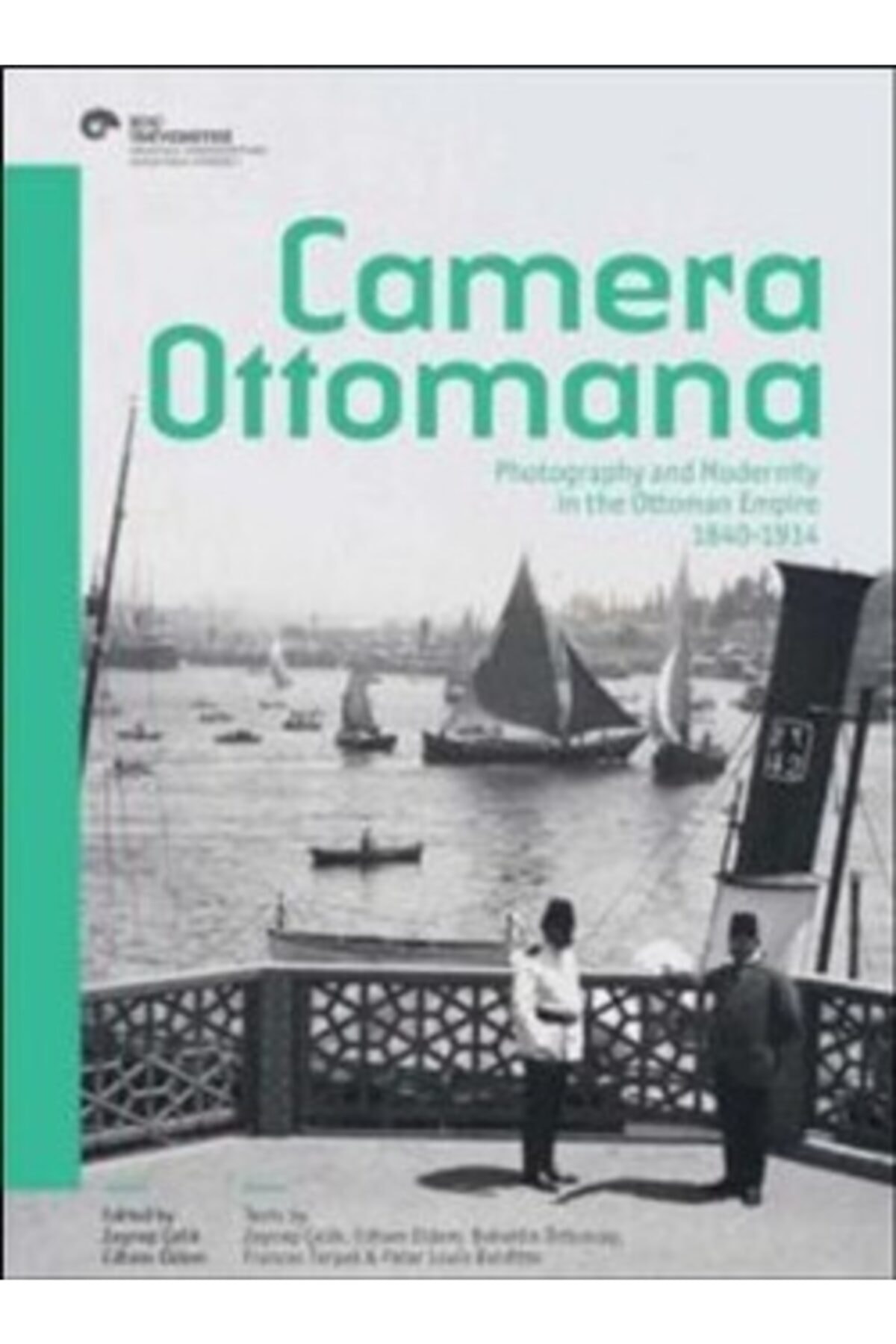 Koç Üniversitesi Yayınları Camera Ottomana - Photographt And Modernity In The Ottoman Empire 1840-1914