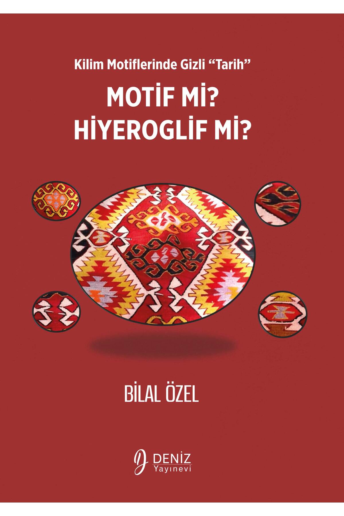 DENİZ YAYINEVİ Kilim Motiflerinde Gizli “TARİH” MOTİF Mİ? HİYEROGLİF Mİ?