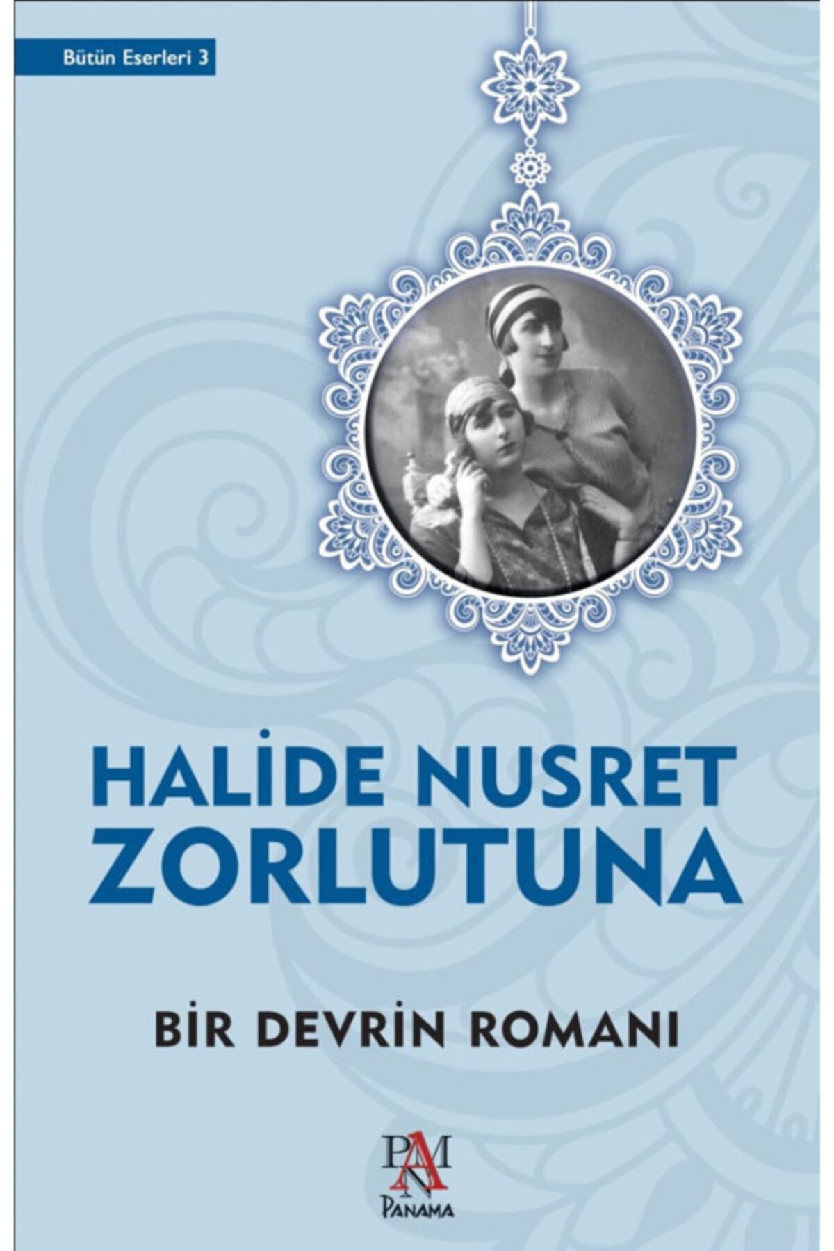 Panama Yayıncılık Bir Devrin Romanı, Halide Nusret Zorlutuna, , Bir Devrin Romanı Kitabı, 351 Sayfa