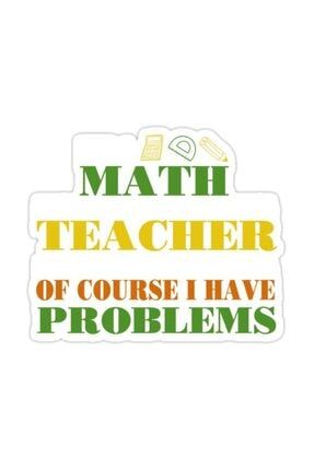 Ben Bir Matematik Öğretmeniyim Tabii Ki Sorunlarım Var Sticker Araba Oto Arma Duvar Laptop Çık X68U7176