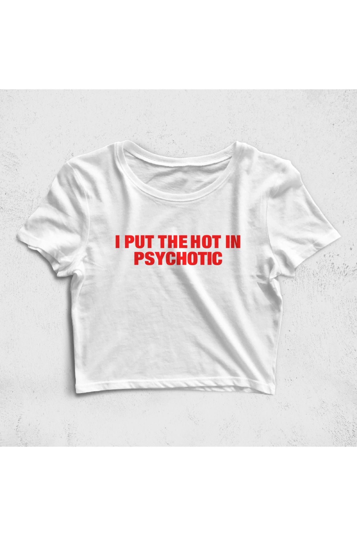 Built By Crazy I Put The Hot In Psychotic Croptop Ti ort Fiyat Yorumlar Trendyol