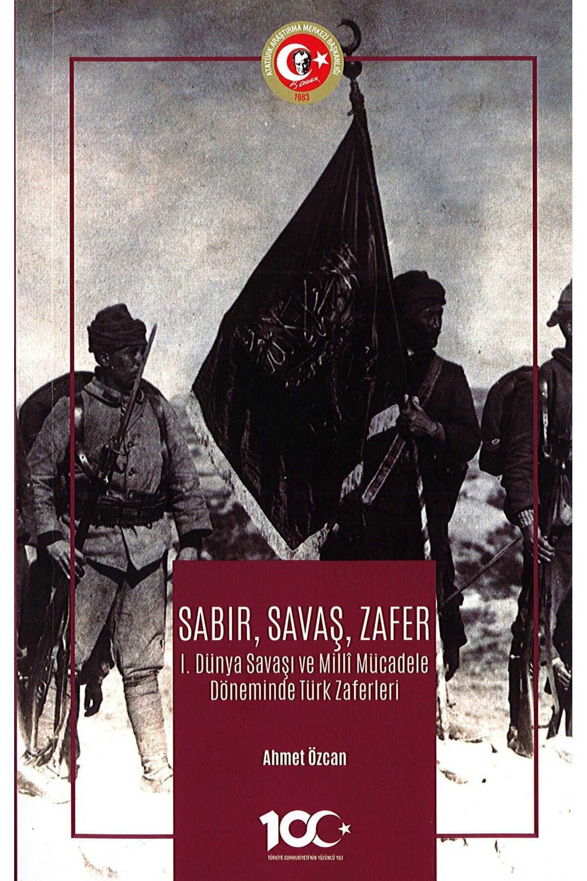 Atatürk Araştırma Merkezi Sabır,Savaş,Zafer I.Dünya Savaşı ve Milli Mücadele Döneminde Türk Zaferleri