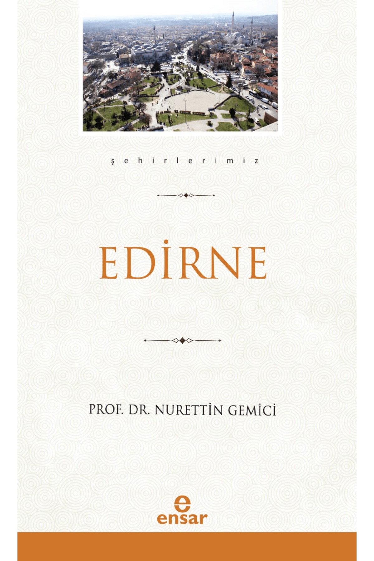 Edirne (Şehirlerimiz-10) / Nurettin Gemici / Ensar Neşriyat / 9786256506350