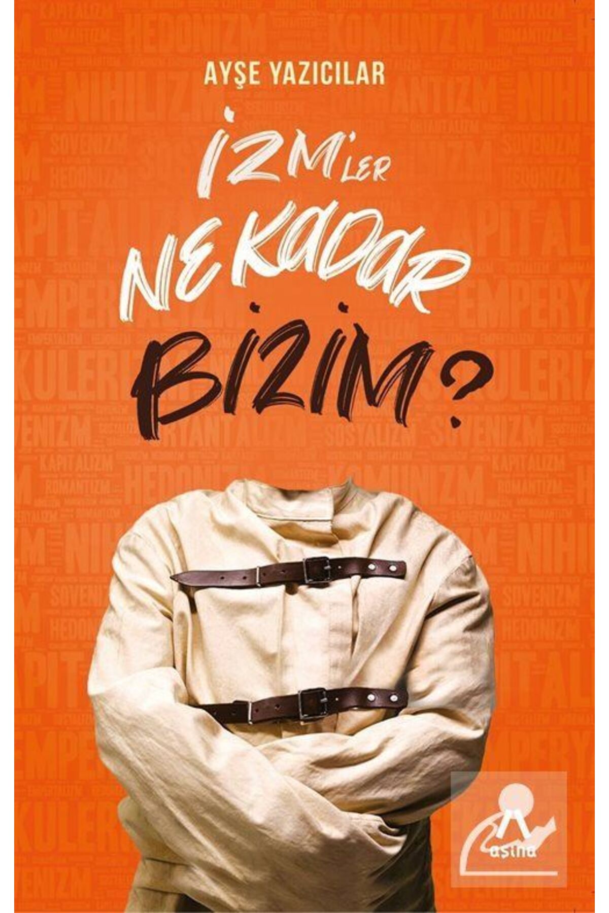 Aşina Izm'ler Ne Kadar Bizim?