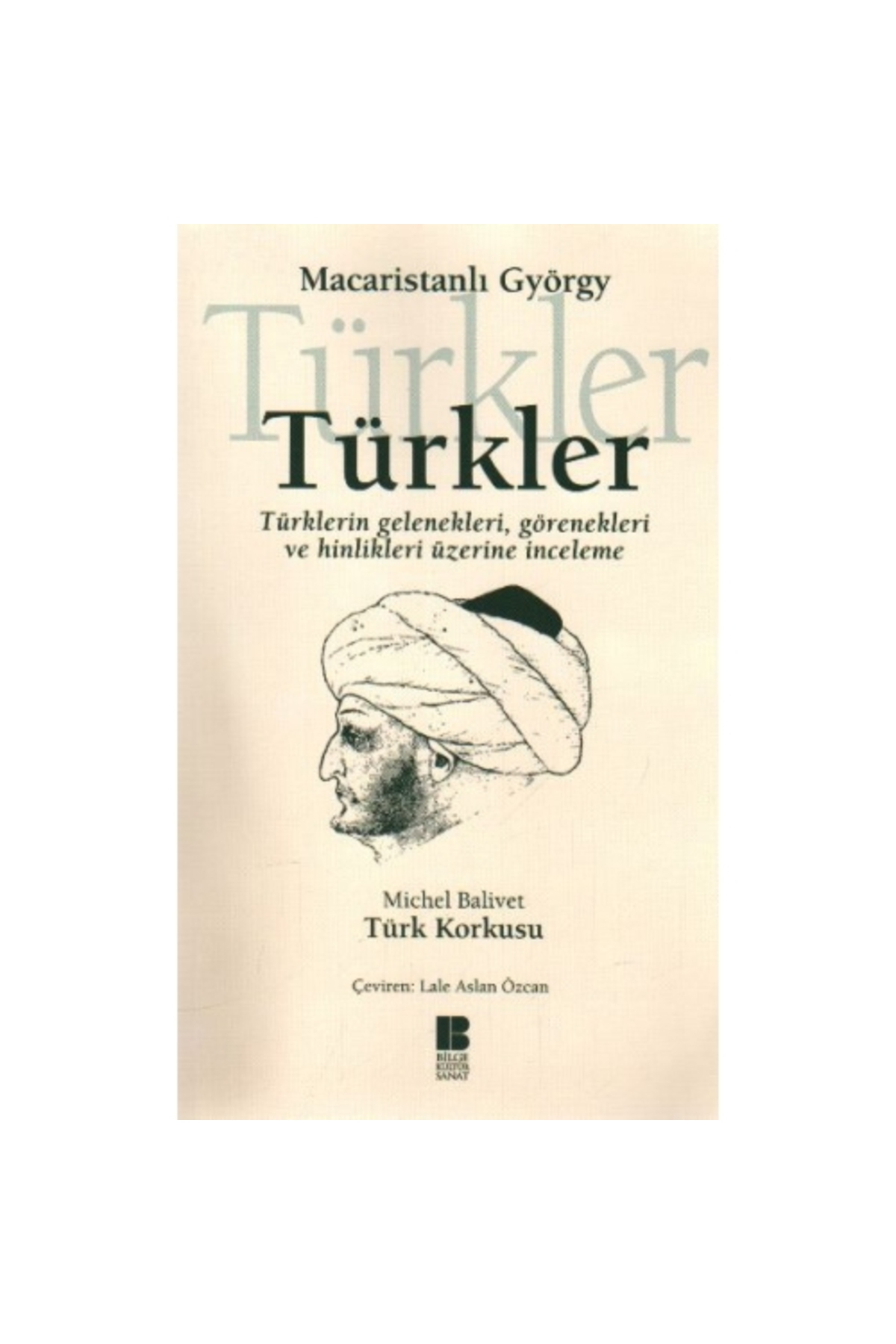 Bilge Kültür Sanat Türkler  Türklerin Gelenekleri, Görenekleri ve Hinlikleri Üzerine İnceleme Bilge Kültür Sanat