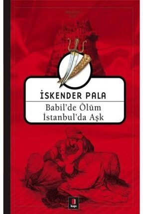 Babil'de Ölüm Istanbul'da Aşk Iskender Pala 9789758950119