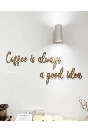 Duvar Motto Yazısı Ahşap Duvar Mottoları Coffee Is Always A Good Idea Motto TYC00156859422
