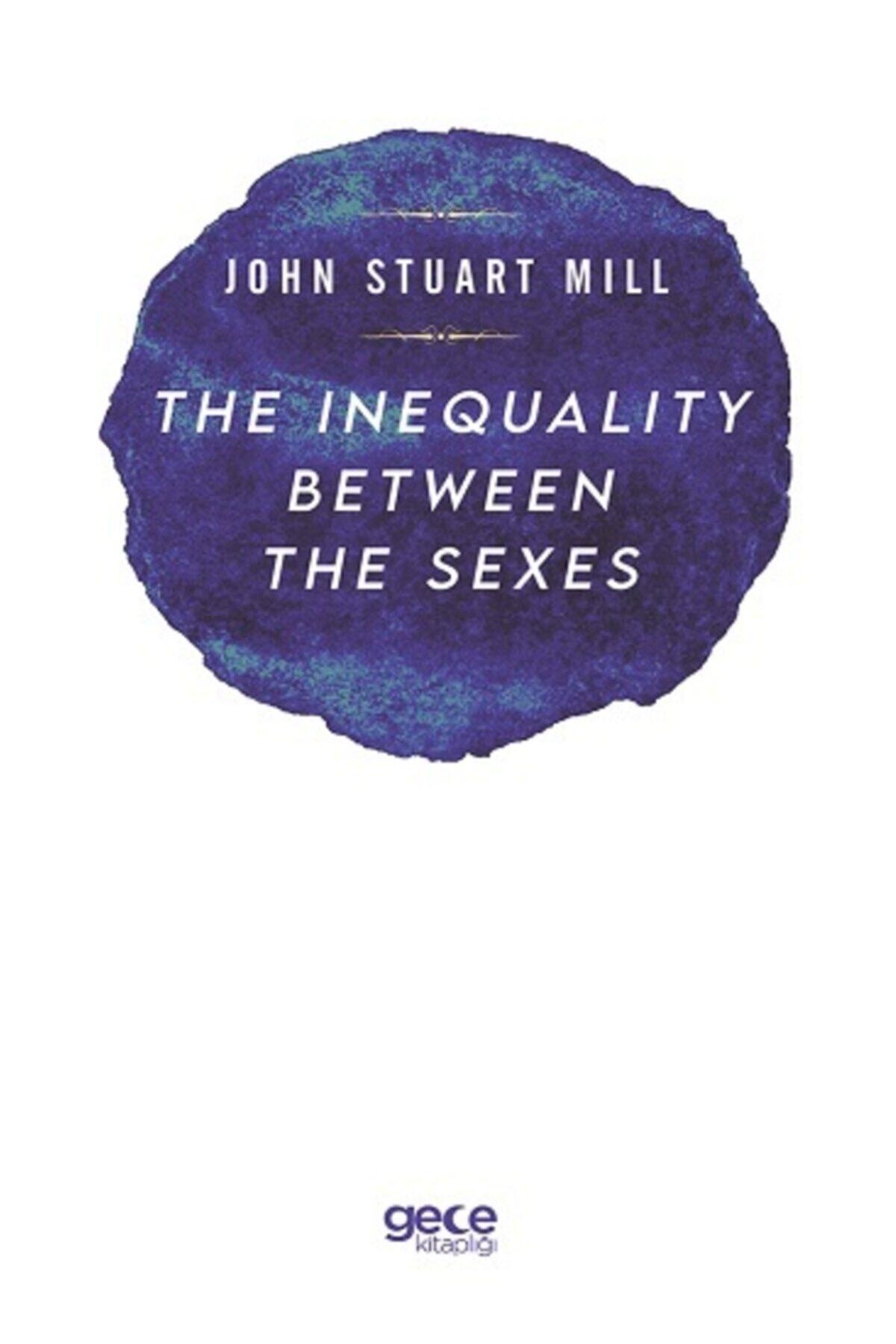 The Inequality Between The Sexes - - John Stuart Mill Kitabı