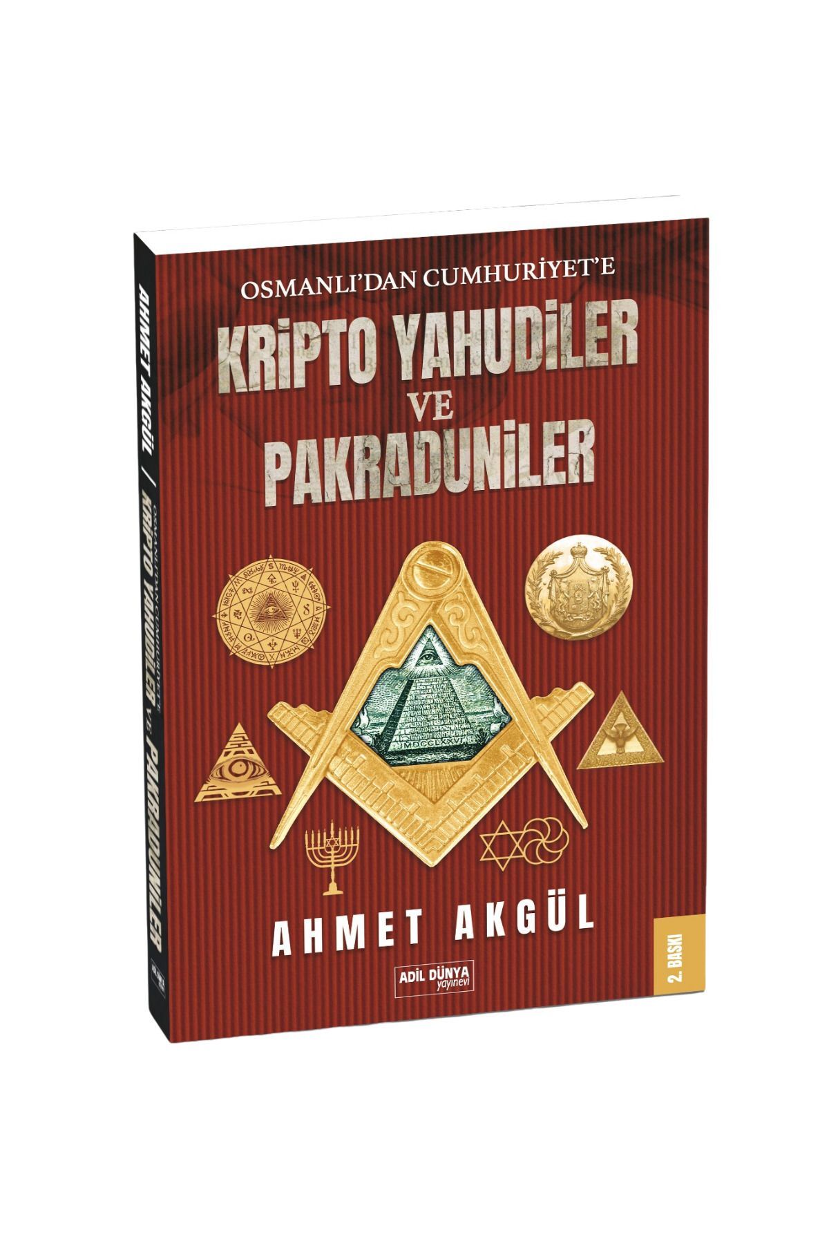 ADİL DÜNYA YAYINEVİ Osmanlı’dan Cumhuriyet’e Kripto Yahudiler ve Pakraduniler - Ahmet AKGÜL