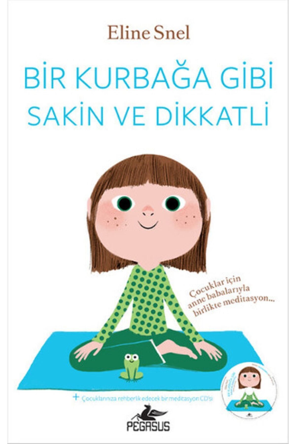 Pegasus Yayınları Bir Kurbağa Gibi Sakin ve Dikkatli (Meditasyon CD’siyle Birlikte) - Eline Snel - Fiyatı, Yorumları