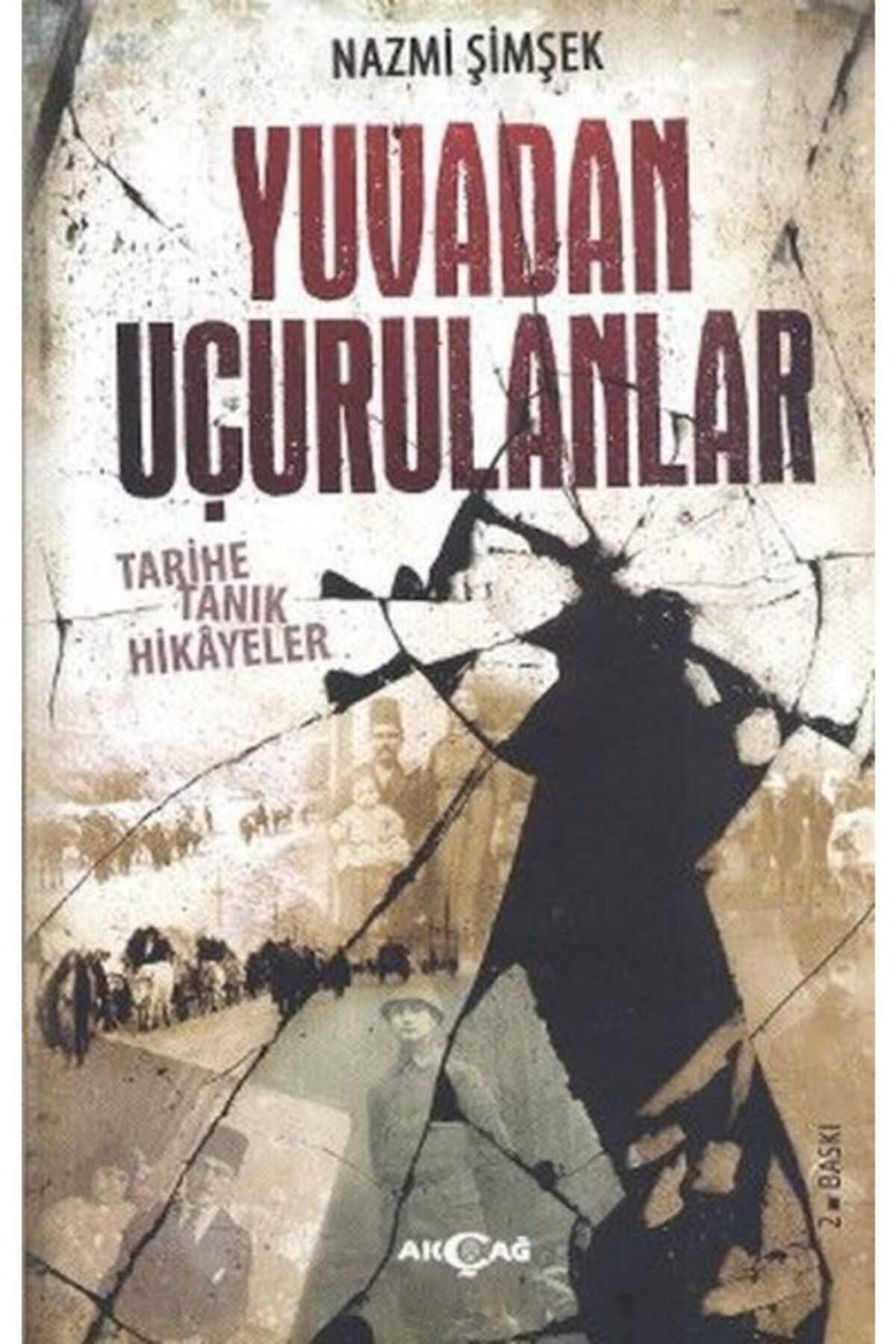 Akçağ Yayınları Yuvadan Uçurulanlar Tarihe Tanık Hikayeler