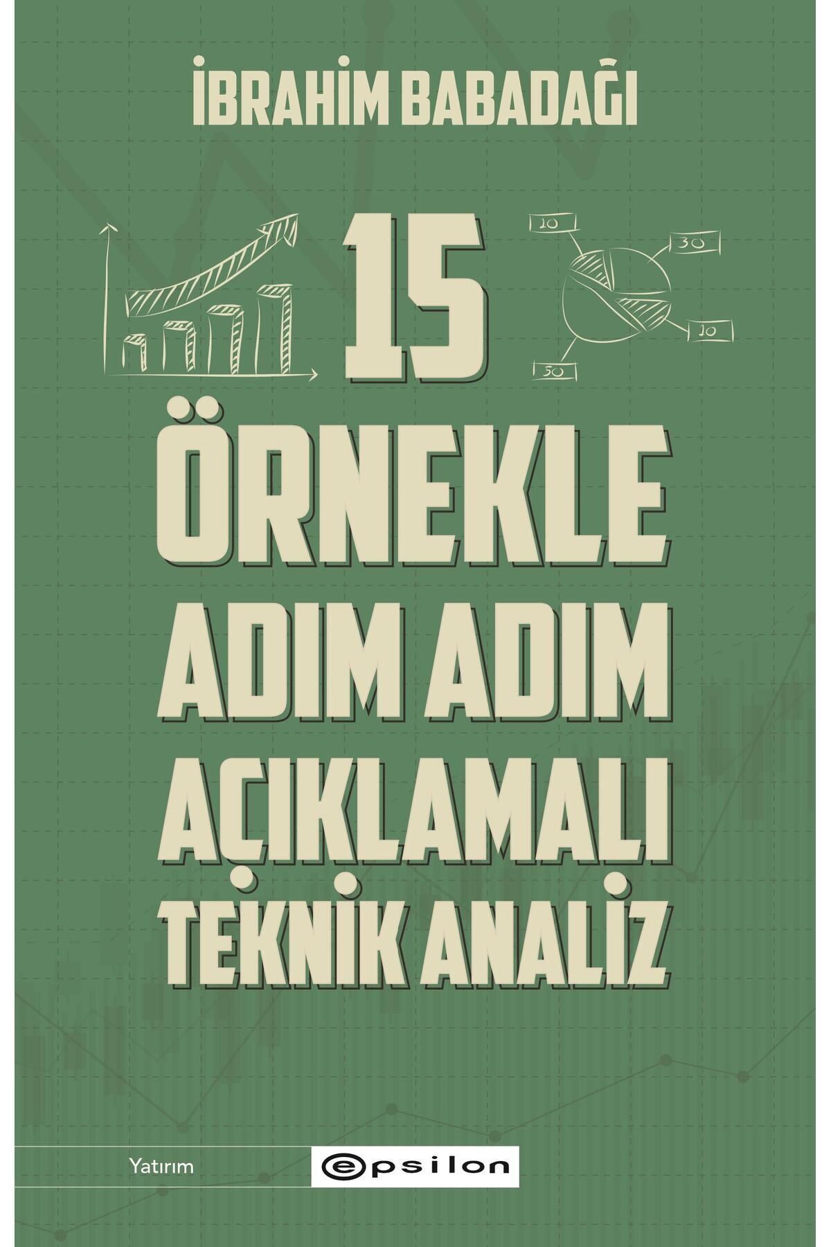 Epsilon Yayınevi 15 Örnekle Adım Adım Açıklamalı Teknik Analiz - İbrahim Babadağı 9786254145711