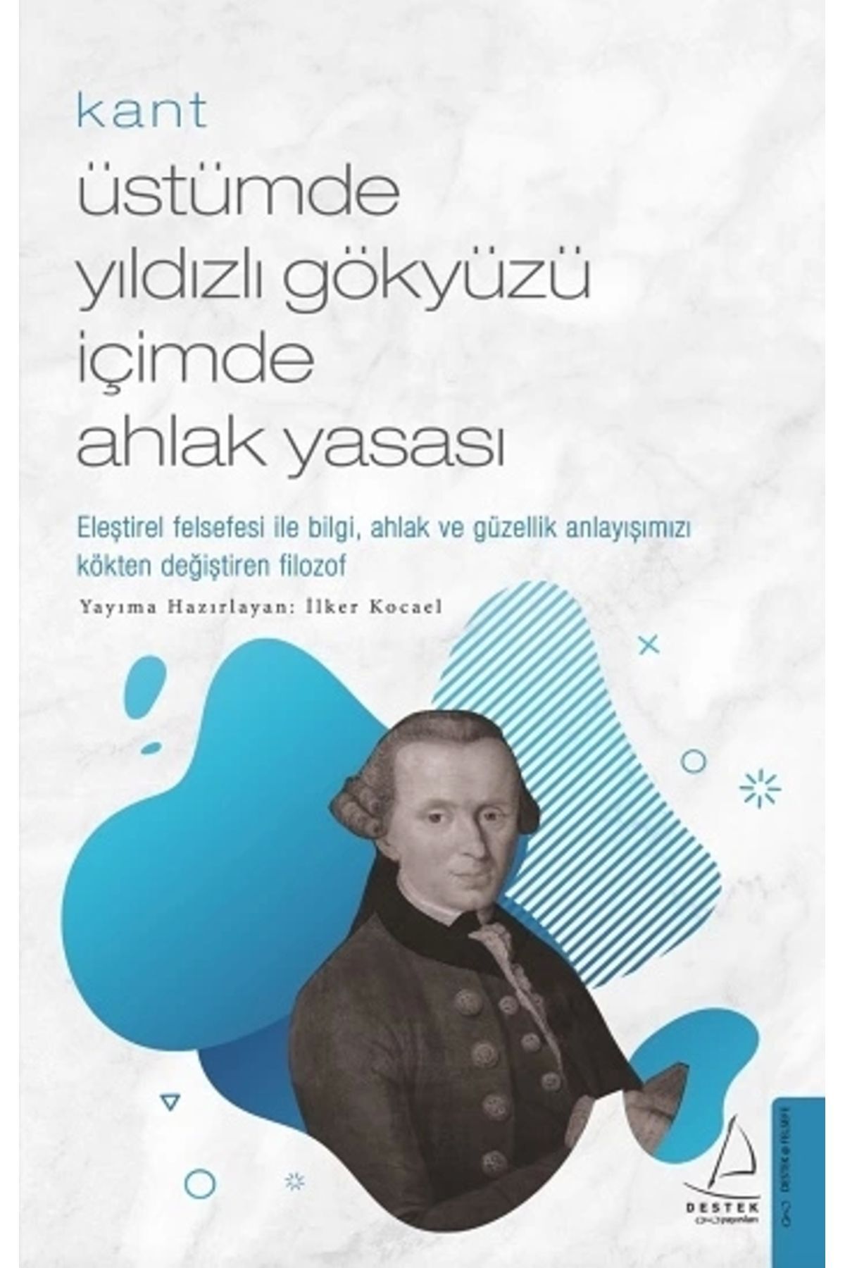 Destek Yayınları Kant-üstümde Yıldızlı Gökyüzü Içimde Ahlak Yasası 9786254416385