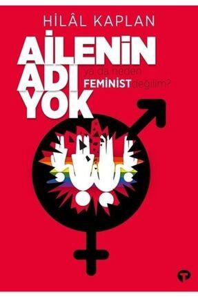 Ailenin Adı Yok Ya Da Neden Feminist Değilim? Hilal Kaplan TYC00183121744