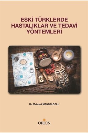 Eski Türklerde Hastalıklar Ve Tedavi Yöntemleri 9786257294270