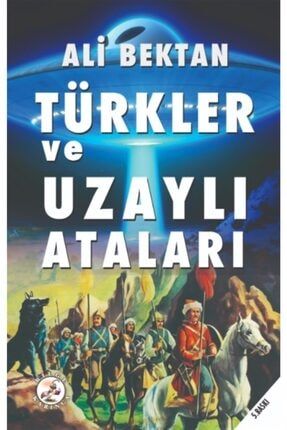 Türkler Ve Uzaylı Ataları - Ali Bektan 9786057620361