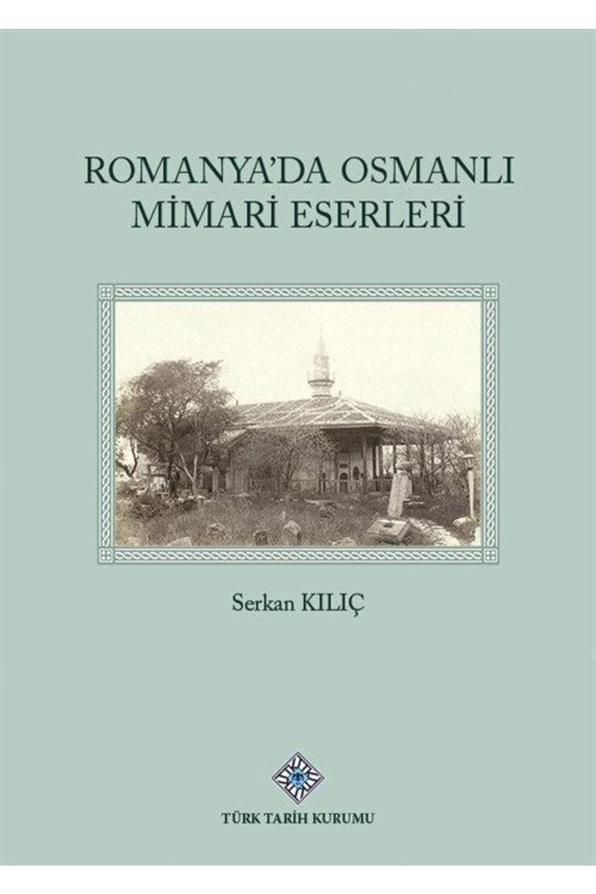 Türk Tarih Kurumu Romanya'da Osmanlı Mimari Eserleri