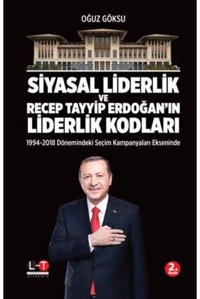Siyasal Liderlik Ve Recep Tayyip Erdoğan'ın Liderlik Kodları Oğuz Göksu 9786257606035