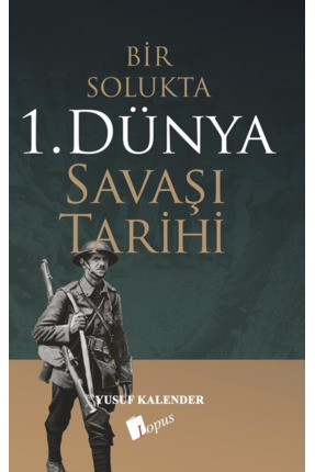Lopus Yayınları Bir Solukta 1. Dünya Savaşı Tarihi / Yusuf Kalender / Lopus Y...