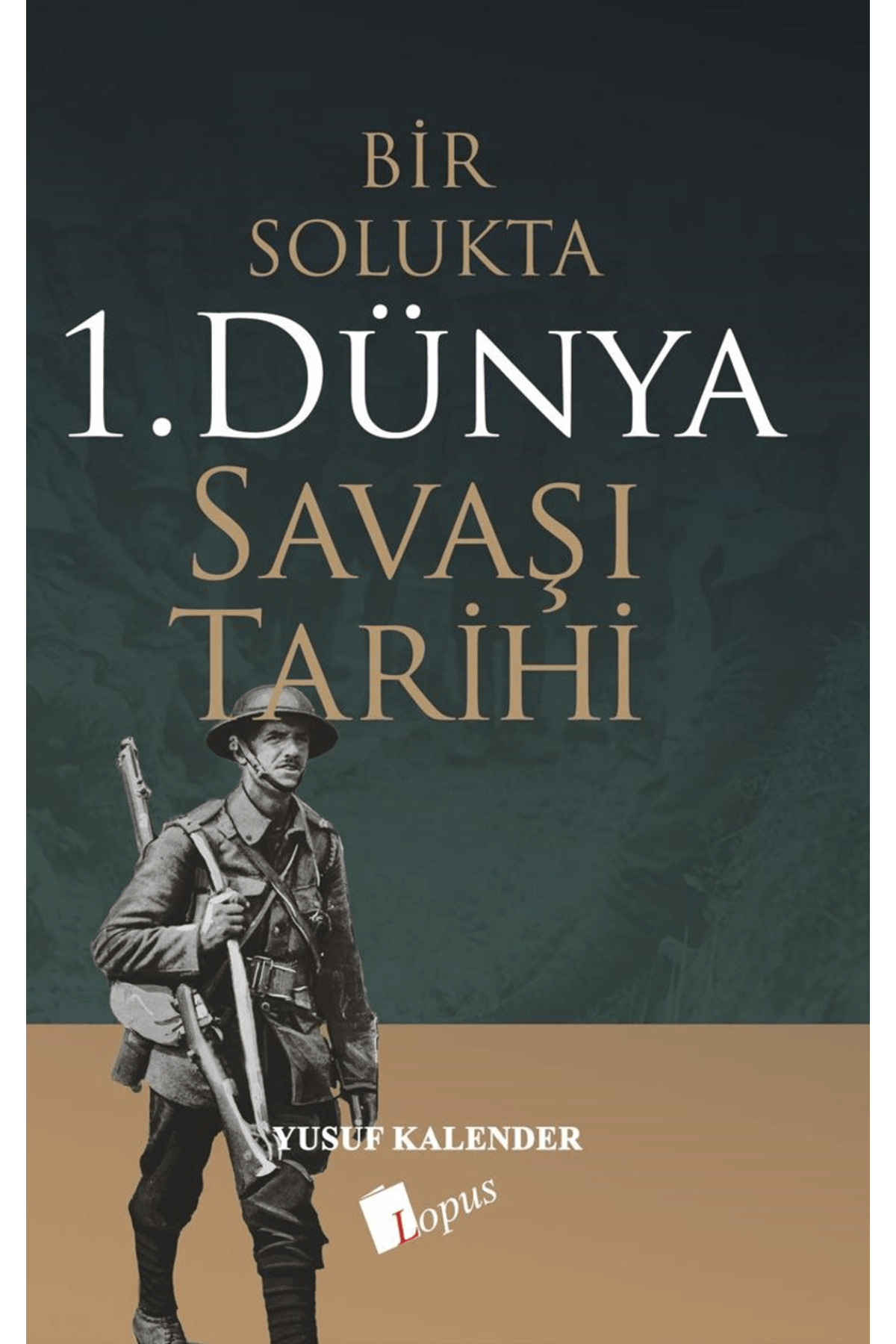Lopus Yayınları Bir Solukta 1. Dünya Savaşı Tarihi / Yusuf Kalender / Lopus Yayınları / 9786057948779