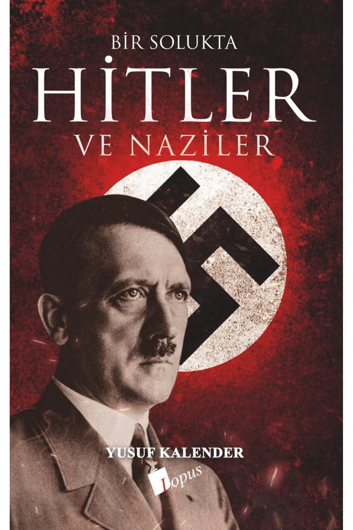 Lopus Yayınları Bir Solukta Hitler ve Naziler / Yusuf Kalender