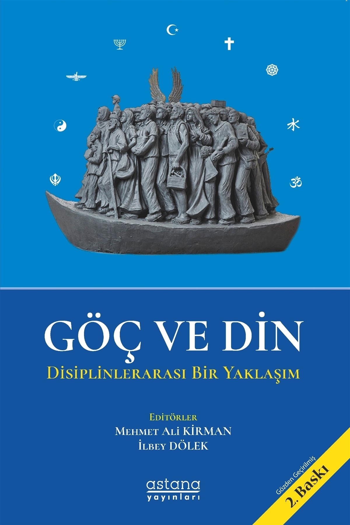 Göç ve Din Mehmet Ali KİRMAN (Ed.) - İlbey DÖLEK (Ed.) Kitabı 206 Sayfa Astana Yayınları