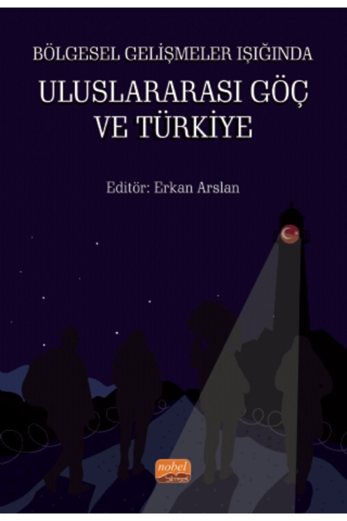 Nobel Bilimsel Eserler Bölgesel Gelişmeler Işığında Uluslararası Göç ve Türkiye