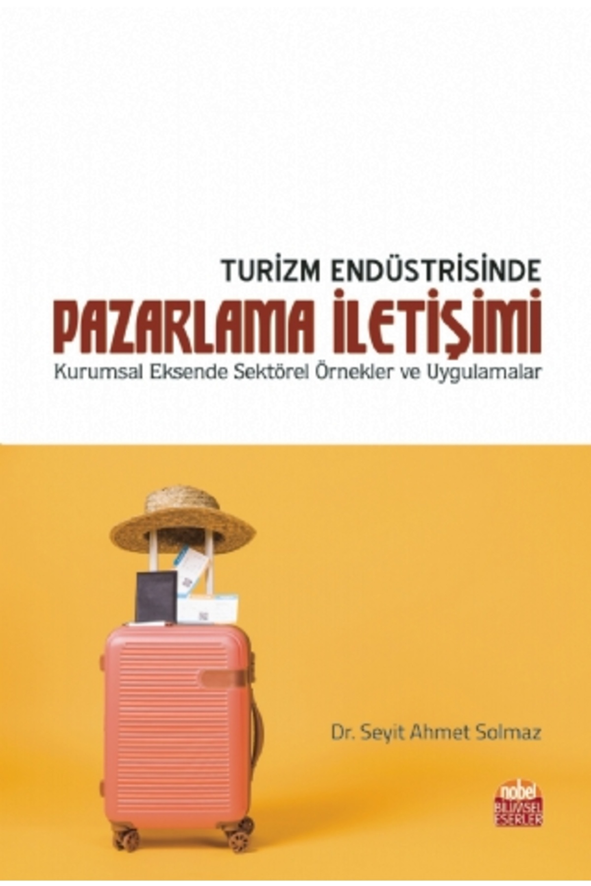 Nobel Bilimsel Eserler TURİZM ENDÜSTRİSİNDE PAZARLAMA İLETİŞİMİ - Kurumsal Eksende Sektörel Örnekler ve Uygulamalar