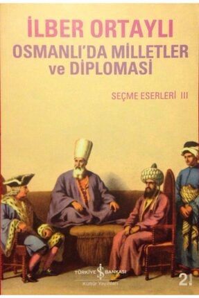 Osmanlı'da Milletler Ve Diplomasi; Seçme Eserler Iıı 111200501021