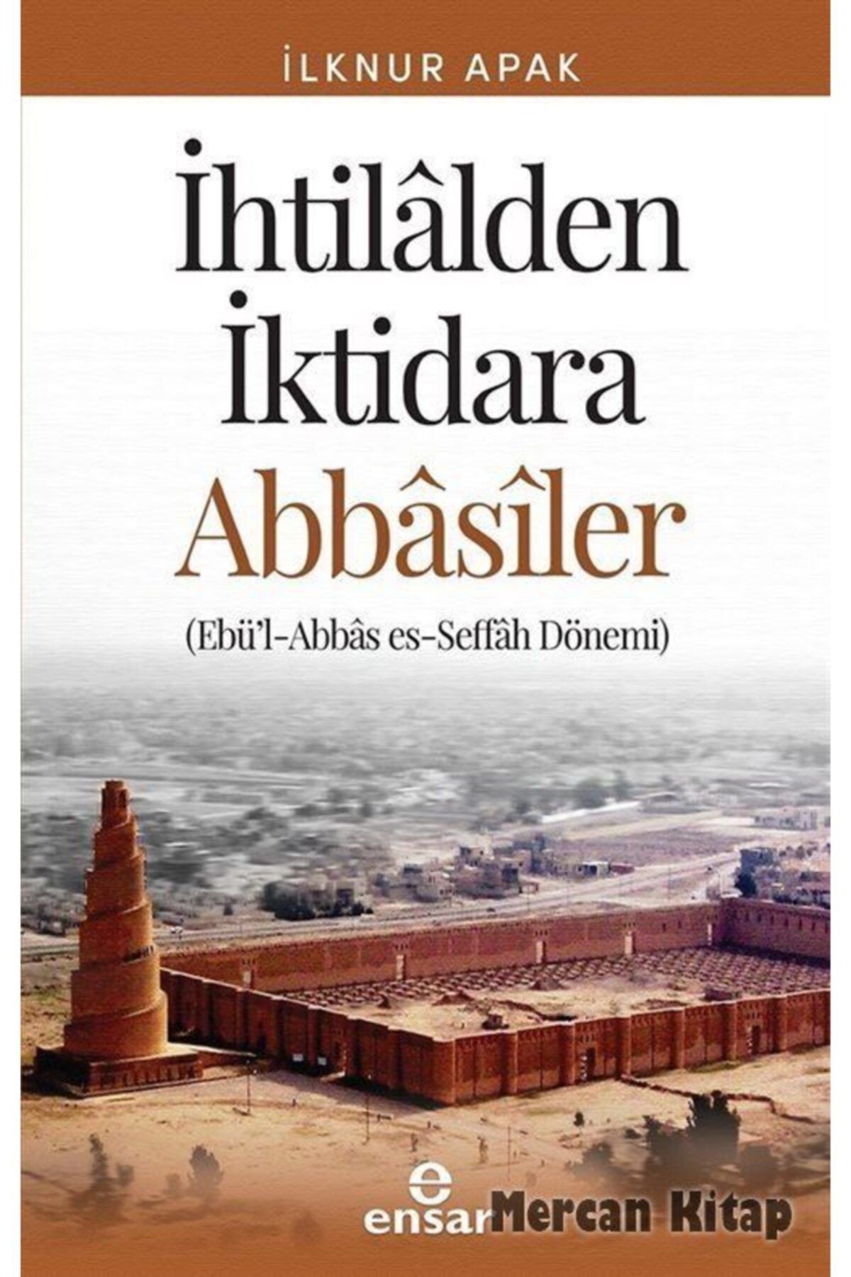 Ensar Nesriyat Ihtilalden Iktidara Abbasiler Ilknur Apak Fiyatlari Ve Yorumlari En Ucuzu Akakce