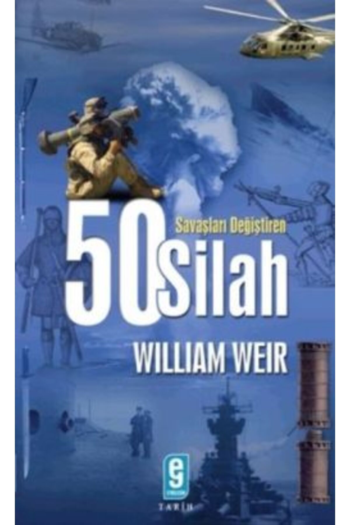 Etkileşim Yayınları Savaşları Değiştiren 50 Silah Kitabı Etkileşim Yayınları Wiliam Weir