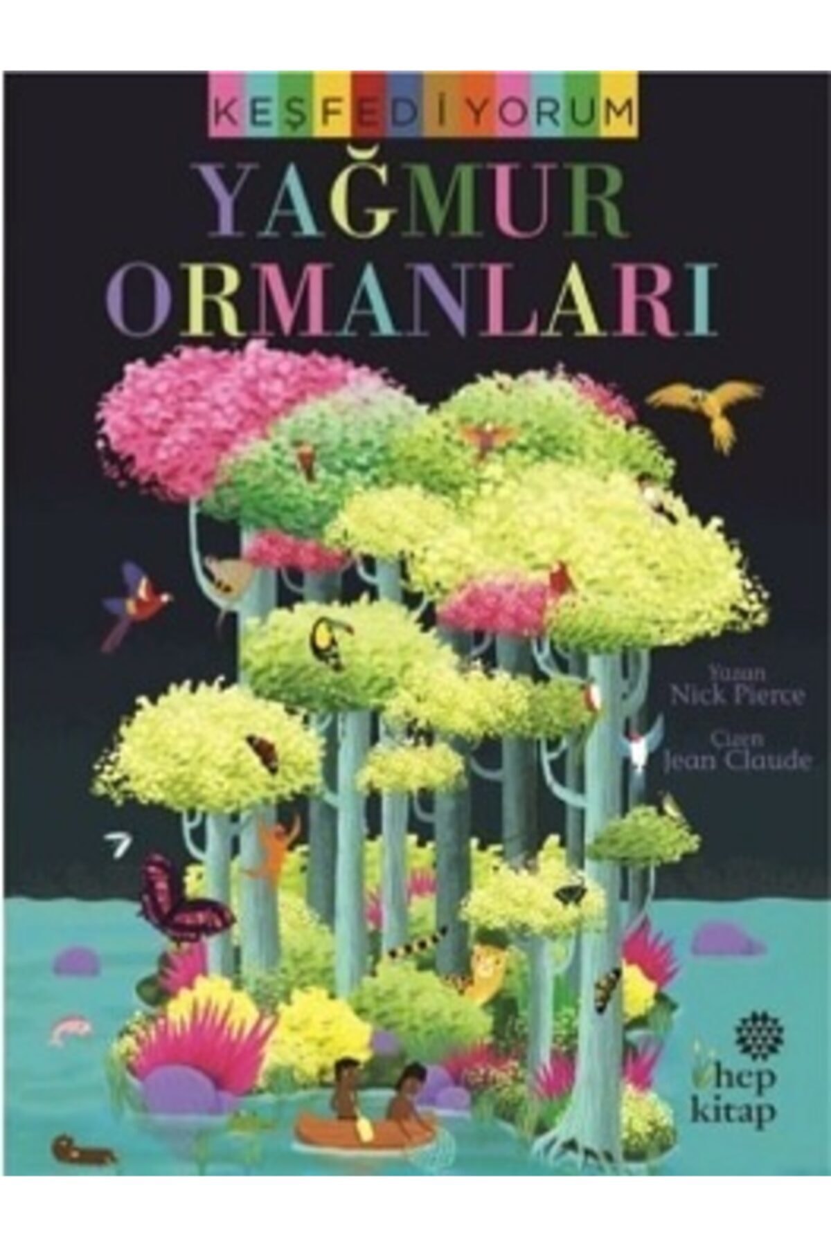 Keşfediyorum - Yağmur Ormanları Nick Pierce Kitabı 24 Sayfa Hep Kitap