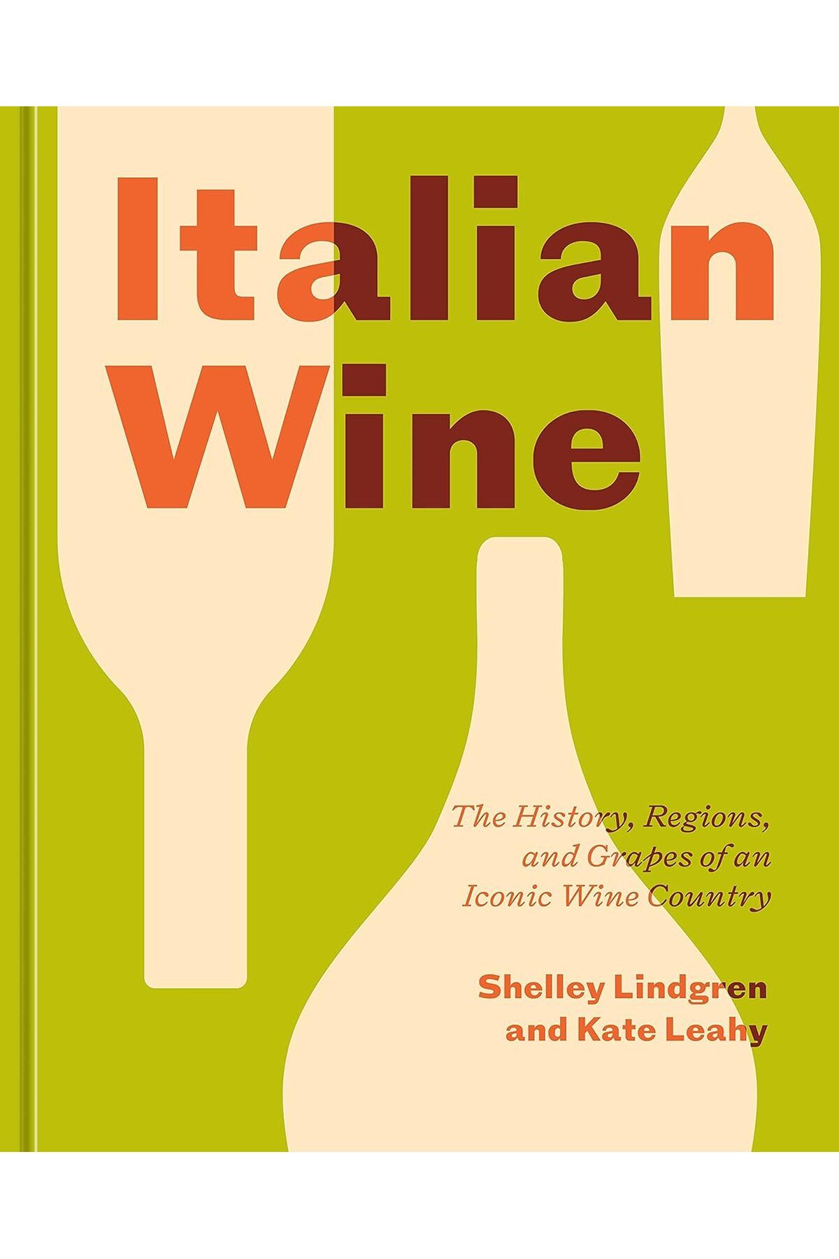 TEN SPEED PRESS Italian Wine  The History Regions And Grapes Of An Iconic Wine Country Kate Leahy