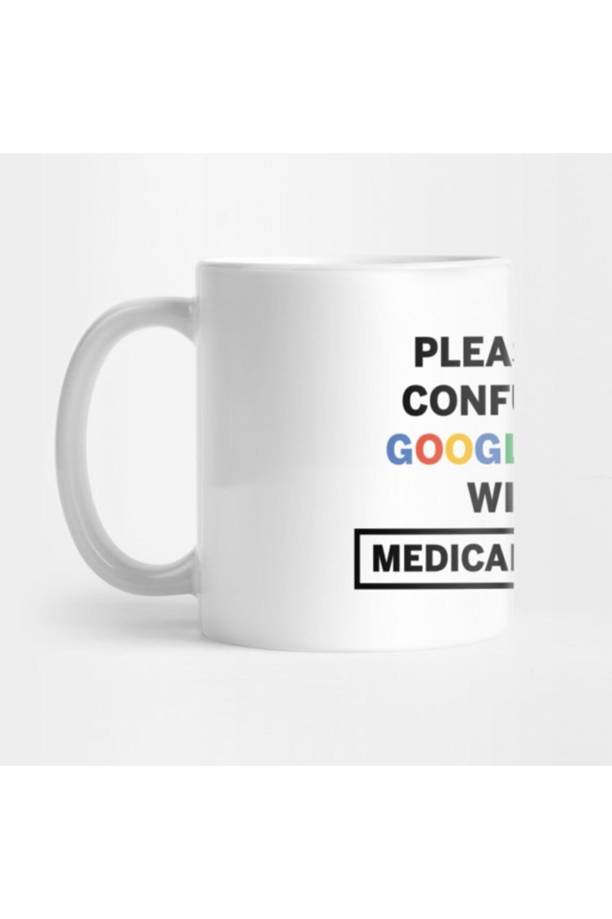 Don't Confuse Your Google Search With My Medical Degree Mug